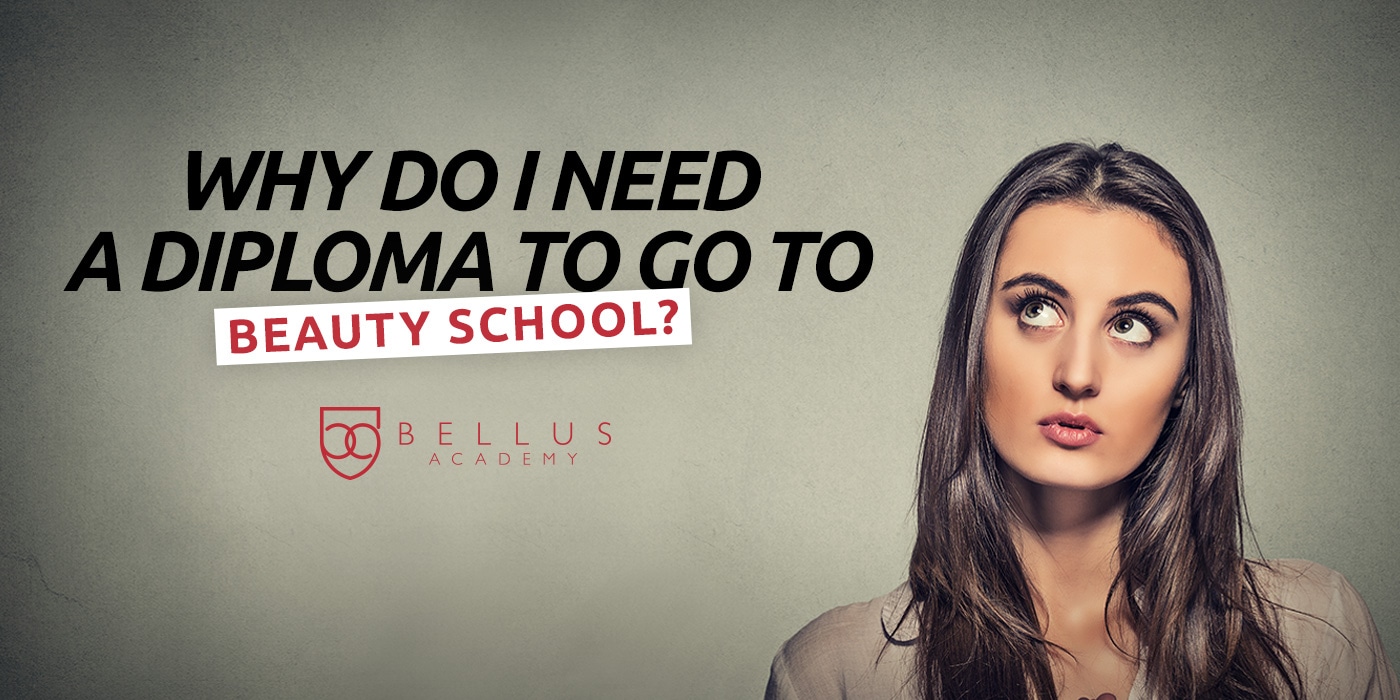 Why Do I Need a Diploma to go to Beauty School? - Bellus Academy, image size:1400x700